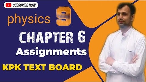 9 PHYSICS Assignments chapter 6 KPK board