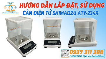 HƯỚNG DẪN SỬ DỤNG CÂN ĐIỆN TỬ PHÂN TÍCH SHIMADZU ATY224R - CÂN BẢO THỊNH
