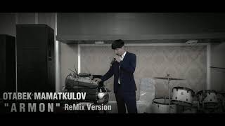 Otabek Mamatkulov - "Armon". Отабек Маматкулов - "Армон". ReMix Version