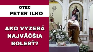 Moje utrpenie nemalo konca - OTEC PETER IĽKO - HOMÍLIA / KÁZEŇ