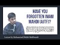 Have you forgotten imam ma.i ajtf  lecture by mohammed habib mukhtarali eng subs