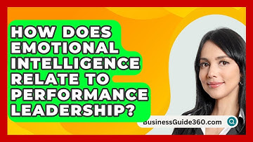 How Does Emotional Intelligence Relate To Performance Leadership? - BusinessGuide360.com