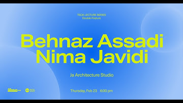 TSOA Lecture Series - Behnaz Assadi and Nima Javidi - Ja Architecture Studio
