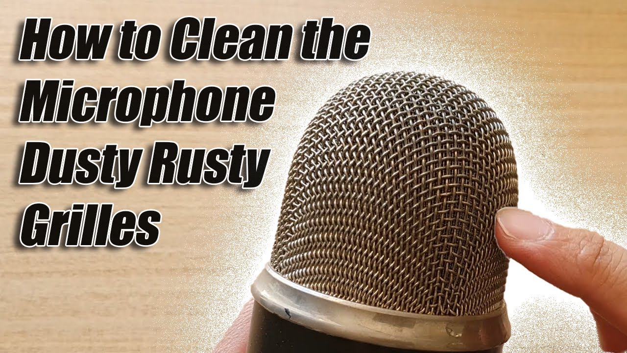 How to Clean the Microphone Dusty Rusty Grilles - YouTube