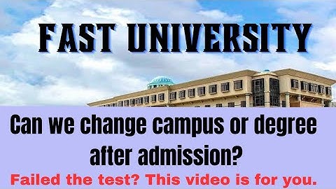 Can we transfer Campus or change Degrees in Fast University? | Fast Merit List 2023