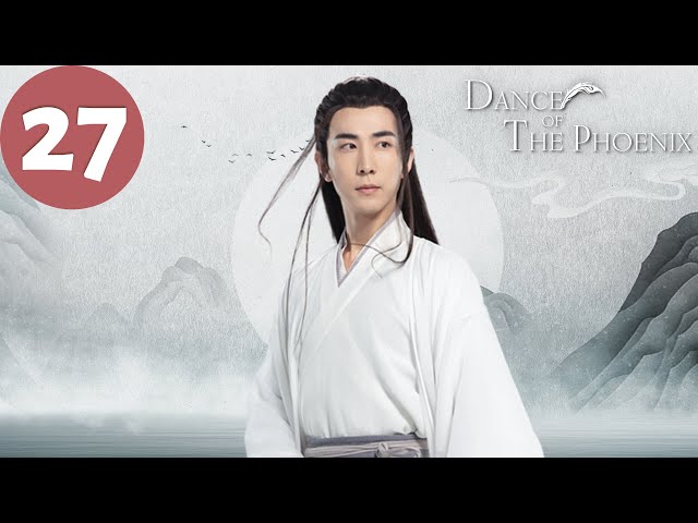 ENG SUB | Dance of the Phoenix | EP27 | 且听凤鸣| Yang ENG SUB | Dance of the Phoenix | EP27 | 且听凤鸣| Yang