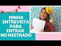 Como foi minha entrevista no mestrado ? I Você só dá aula?