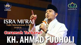 CERAMAH TERBARU || KH. AHMAD FUDHOLI || TABLIGH AKBAR ISRA MI'RAJ NABI MUHAMMAD SAW 1444 H