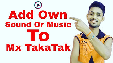 Add Own Sound Or Music To Mx TakaTak | Mx TakaTak Par Apna Song Kaise Add Kare