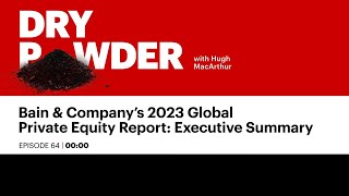 Bain & Company's 2023 Global Private Equity Report: Executive Summary