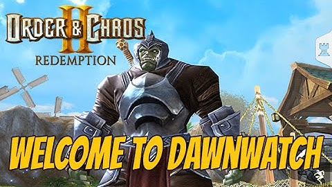 Order & Chaos 2: Redemption - Welcome to DawnWatch