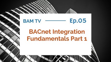 BAMTV 005: BACnet Integration Fundamentals part 1