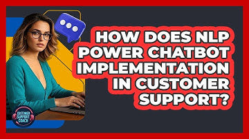 How Does NLP Power Chatbot Implementation In Customer Support? - Customer Support Coach