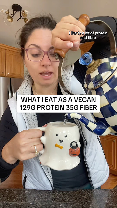 What a vegan of 9  years eats to get a lot of protein and fiber