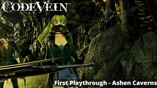 Code Vein First Playthrough - Part 8 - Ashen Caverns