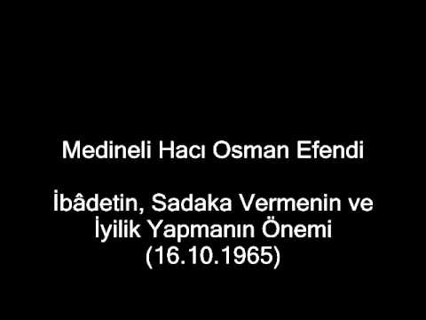 İbâdetin, Sadaka Vermenin ve İyilik Yapmanın Önemi (16.10.1965)- Medineli Hacı Osman Efendi