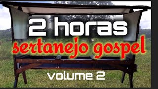 Sertanejo Gospel Vol.2 | 2h pra alegrar churrascada|