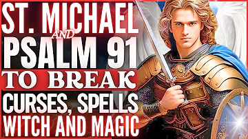 🔥PRAY PSALM 91 WITH SAINT MICHAEL THE ARCHANGEL - TO BREAK SPELLS, BLACK MAGIC, ENVY AND WITCHCRAFT⚔