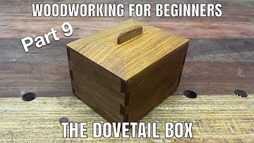 Woodworking for beginners (Part 9) The Dovetail Box