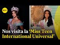 Nos visitó Luciana Vásquez, &#39;Miss Teen International Universe&#39;