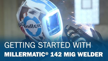 Getting Started With Your Millermatic® 142 MIG Welder