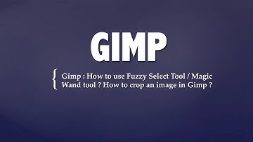 Gimp : How to use Fuzzy Select Tool / Magic Wand tool ? How to crop an image in Gimp ?