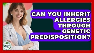 Can You Inherit Allergies Through Genetic Predisposition? - Allergy Relief Guide