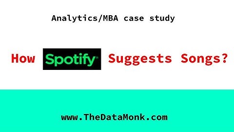 How Spotify Suggests Songs? Analytics/MBA Case Study | The Data Monk