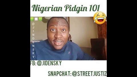 Naija Pidgin 101 "eh hen"