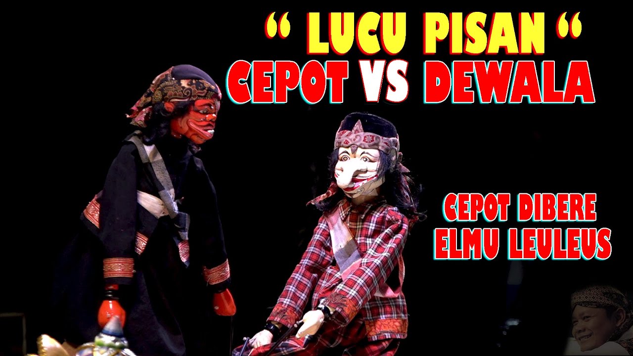 LUCU PISAN CEPOT VS DEWALA- SEMAR DIBERE ELMU LEULEUS