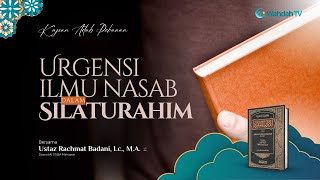 Urgensi Ilmu Nasab Dalam Silaturahim | Ust. Rachmat Badani, Lc., M.A.
