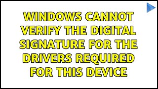 windows cannot verify the digital signature for the drivers required for this device