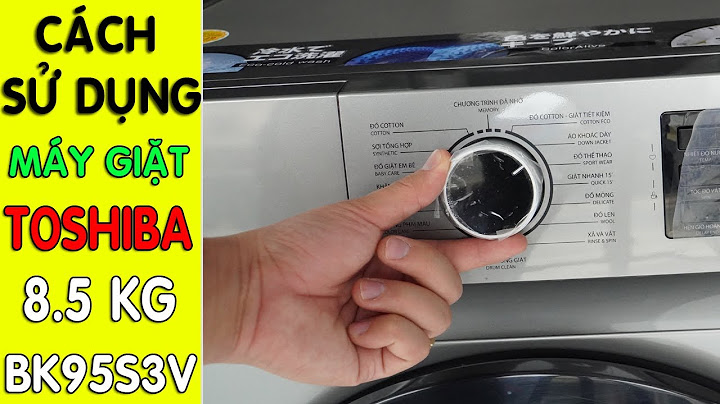 Hướng dẫn sử dụng máy giặt toshiba 8kg năm 2024