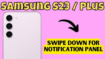 Samsung S23 / Plus Swipe Down For Notification Panel