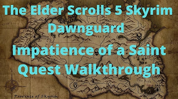 The Elder Scrolls 5 Skyrim Dawnguard Impatience of a Saint Quest Walkthrough