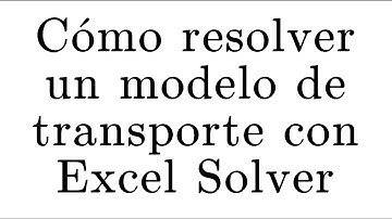 Resolución de un problema de transporte usando Excel Solver