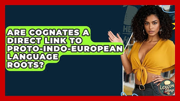 Are Cognates A Direct Link To Proto-Indo-European Language Roots? - Lexicon Lounge