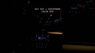 BAY BAY x BAHSETMEM LAZIM Mix #music #song #rap #mix #remix Resimi