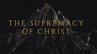 The Supremacy of Christ