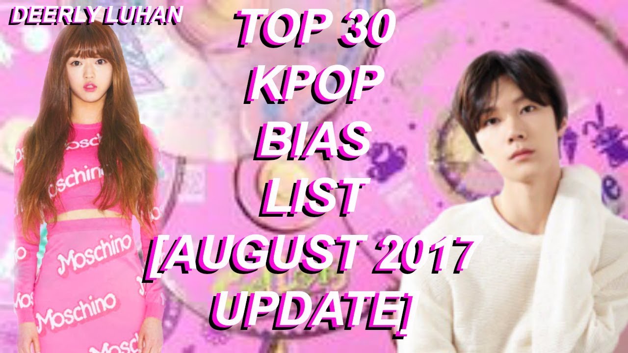 Top 30 Kpop Bias List August 2017 Update Youtube