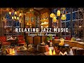 Jazz relaxing music at cozy coffee shop ambience  soft jazz music to study work  background music