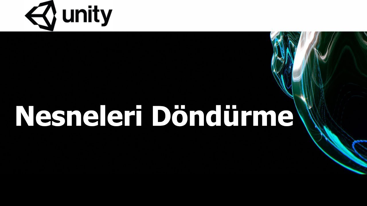 Unity Ders 5- Döndürme- Rotate, Quaternion.Euler, Quaternion.Lerp