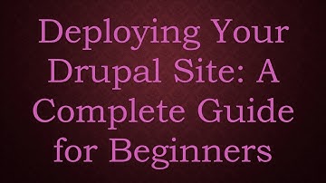 Deploying Your Drupal Site: A Complete Guide for Beginners