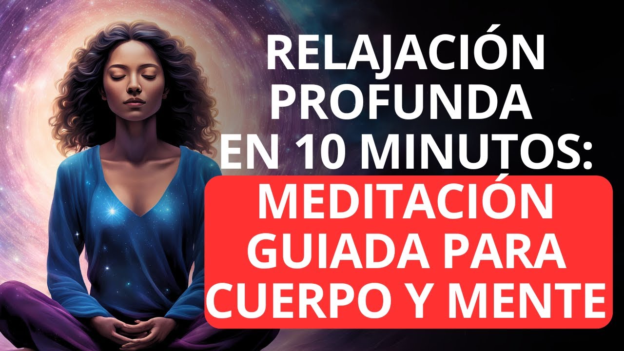 Relajación Profunda en 10 Minutos: Meditación Guiada para Cuerpo y ...