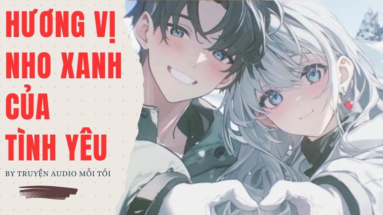 [Truyện Audio] | HƯƠNG VỊ NHO XANH CỦA TÌNH YÊU| Truyện Audio Mỗi Tối (Full)