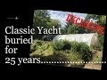 My Classic Boat.  Buried for 25 years.  Part 1