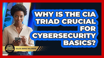 Why Is The CIA Triad Crucial For Cybersecurity Basics? - College Dropout Millionaire