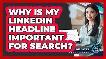 Why Is My LinkedIn Headline Important For Search?