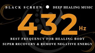 BEST FREQUENCY FOR HEALING BODY 432Hz | Super Recovery & Remove Negative Energy | Healing Frequency