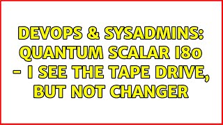 Celebrity DevOps & SysAdmins: Quantum Scalar i80 - I see the tape drive, but not changer Profile